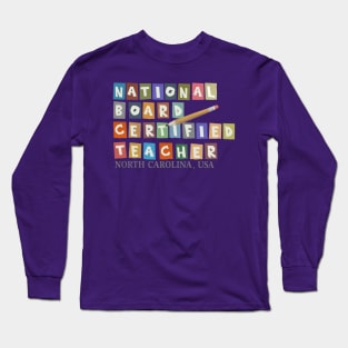 National Board Certified Teacher - North Carolina Long Sleeve T-Shirt